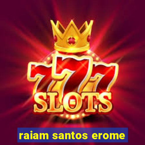 raiam santos erome